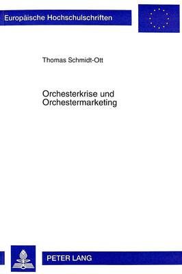 Orchesterkrise Und Orchestermarketing: Untersuchungen Zur «Turnaround»-Spezifischen Relevanz Us-Amerikanischer Marketingstrategien Im Deutschen Orchesterbetrieb