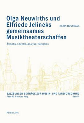 Olga Neuwirths Und Elfriede Jelineks Gemeinsames Musiktheaterschaffen: Aesthetik, Libretto, Analyse, Rezeption