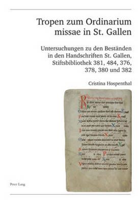 Tropen Zum Ordinarium Missae in St. Gallen: Untersuchungen Zu Den Bestaenden in Den Handschriften St. Gallen, Stiftsbibliothek 381, 484, 376, 378, 380 Und 382