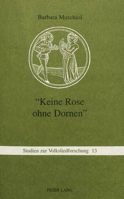 Keine Rose Ohne Dornen-: Zur Funktion Und Tradierung Von Liebesliedstereotypen