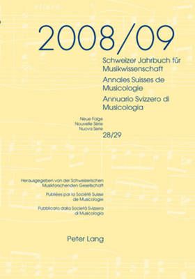 Schweizer Jahrbuch fuer Musikwissenschaft- Annales Suisses de Musicologie- Annuario Svizzero di Musicologia: Neue Folge / Nouvelle Série / Nuova Serie - 28/29 (2008/09)- Redaktion / Rédaction / Redazione: Luca Zoppelli