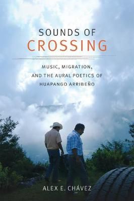Sounds of Crossing: Music, Migration, and the Aural Poetics of Huapango Arribeño