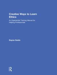 Creative Ways to Learn Ethics: An Experiential Training Manual for Helping Professionals