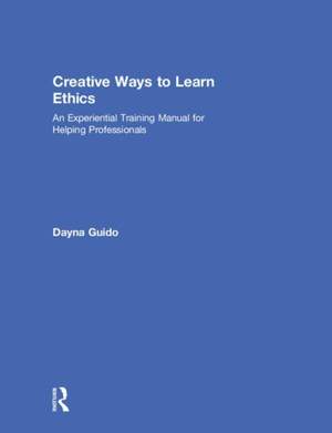Creative Ways to Learn Ethics: An Experiential Training Manual for Helping Professionals