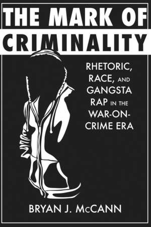 The Mark of Criminality: Rhetoric, Race, and Gangsta Rap in the War-on-Crime Era