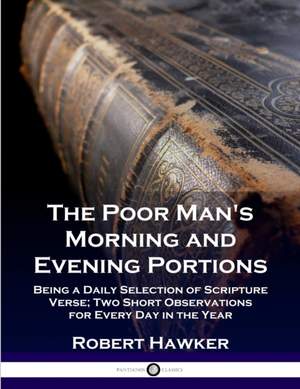 The Poor Man's Morning and Evening Portions: Being a Daily Selection of Scripture Verse; Two Short Observations for Every Day in the Year