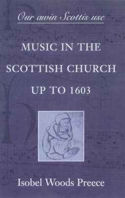 'Our awin Scottis use': Music in the Scottish Church up to 1603