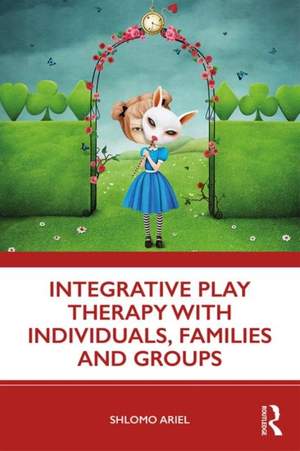 Integrative Play Therapy with Individuals, Families and Groups