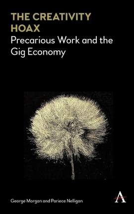 The Creativity Hoax: Precarious Work and the Gig Economy