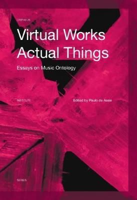 Virtual Works - Actual Things: Essays in Music Ontology