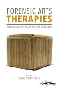 Forensic Arts Therapies: Anthology of Practice and Research