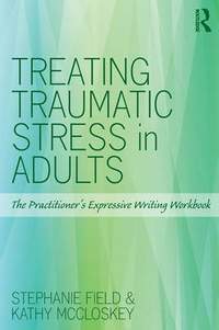Treating Traumatic Stress in Adults: The Practitioner’s Expressive Writing Workbook