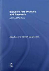 Inclusive Arts Practice and Research: A Critical Manifesto