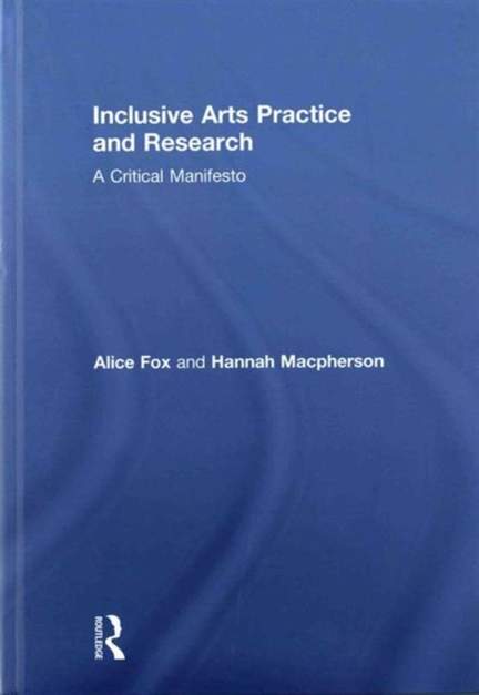 Inclusive Arts Practice and Research: A Critical Manifesto