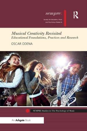 Musical Creativity Revisited: Educational Foundations, Practices and Research