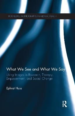 What We See and What We Say: Using Images in Research, Therapy, Empowerment, and Social Change