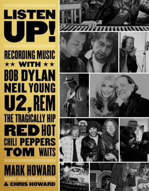 Listen Up!: Recording Music with Bob Dylan, Neil Young, U2, The Tragically Hip, REM, Iggy Pop, Red Hot Chili Peppers, Tom Waits...
