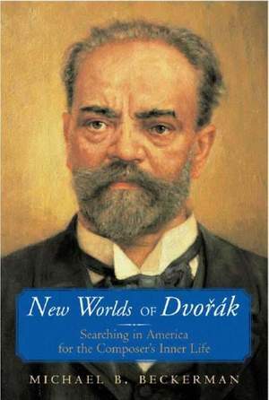 New Worlds of Dvorak: Searching in America for the Composer's Inner Life