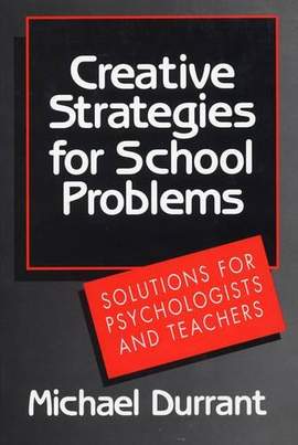 Creative Strategies for School Problems: Solutions for Psychologists and Teachers