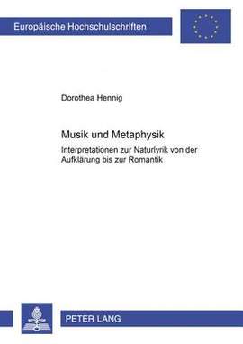 Musik Und Metaphysik: Interpretationen Zur Naturlyrik Von Der Aufklaerung Bis Zur Romantik