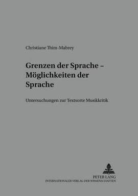 Grenzen der Sprache - Moeglichkeiten der Sprache: Untersuchungen zur Textsorte Musikkritik