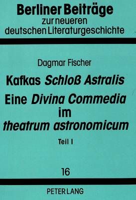 Kafkas «Schloß Astralis». Eine «Divina Commedia» Im «Theatrum Astronomicum»