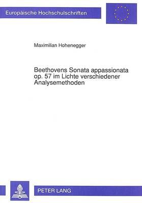 Beethovens Sonata Appassionata Op. 57 Im Lichte Verschiedener Analysemethoden: Mit Einem Vorwort Von Karl Heinz Fuessl