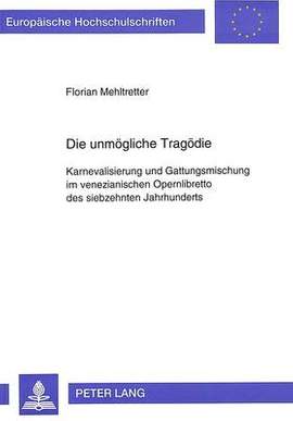 Die Unmoegliche Tragoedie: Karnevalisierung Und Gattungsmischung Im Venezianischen Opernlibretto Des Siebzehnten Jahrhunderts