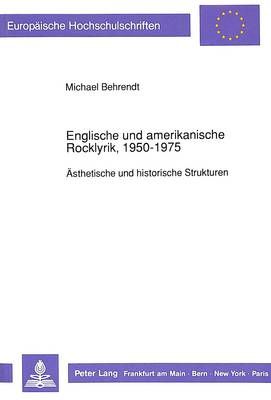 Englische Und Amerikanische Rocklyrik, 1950-1975: Aesthetische Und Historische Strukturen
