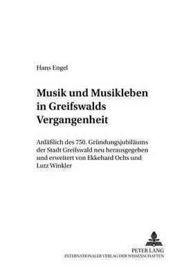 Musik Und Musikleben in Greifswalds Vergangenheit: Anlaeßlich Des 750. Gruendungsjubilaeums Der Stadt Greifswald Neu Herausgegeben Und Erweitert