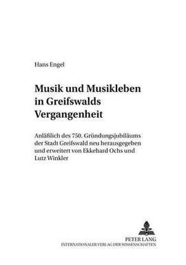 Musik Und Musikleben in Greifswalds Vergangenheit: Anlaeßlich Des 750. Gruendungsjubilaeums Der Stadt Greifswald Neu Herausgegeben Und Erweitert