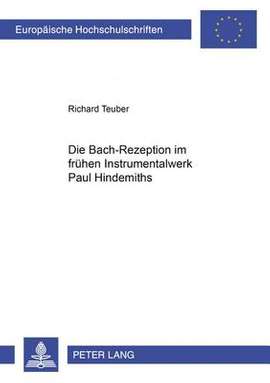 Die Bach-Rezeption Im Fruehen Instrumentalwerk Paul Hindemiths