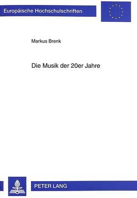 Die Musik Der 20er Jahre: Studien Zum Aesthetischen Und Historischen Diskurs, Unter Besonderer Beruecksichtigung Von Kompositionen Ernst Tochs