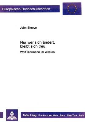 Nur Wer Sich Aendert, Bleibt Sich Treu: Wolf Biermann Im Westen