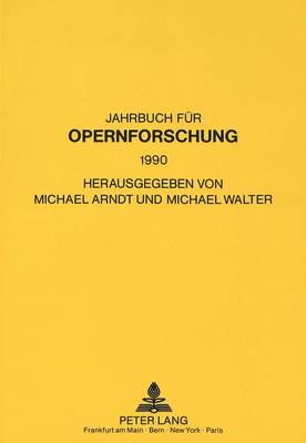 Jahrbuch Fuer Opernforschung 1990: Herausgegeben Von Michael Arndt Und Michael Walter