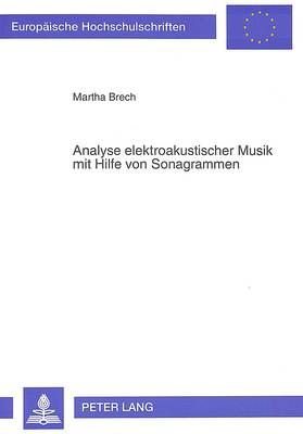 Analyse Elektroakustischer Musik Mit Hilfe Von Sonagrammen