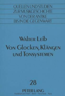 Walter Leib: Von Glocken, Klaengen Und Tonsystemen: Herausgegeben Von Alwine Leib-Lang