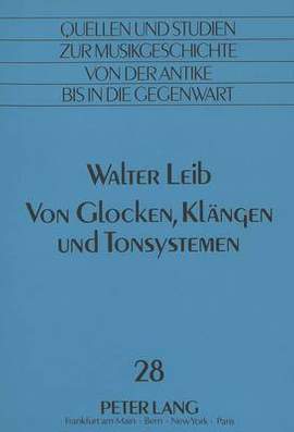 Walter Leib: Von Glocken, Klaengen Und Tonsystemen: Herausgegeben Von Alwine Leib-Lang