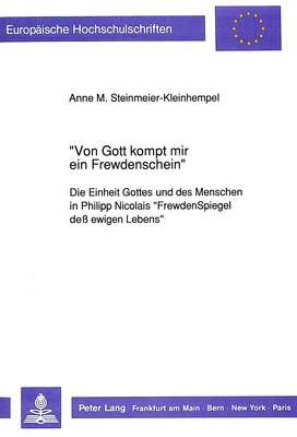 Von Gott Kompt Mir Ein Frewdenschein-: Die Einheit Gottes Und Des Menschen in Philipp Nicolais -Frewdenspiegel Dess Ewigen Lebens-