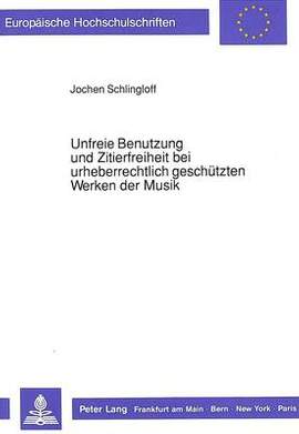 Unfreie Benutzung Und Zitierfreiheit Bei Urheberrechtlich Geschuetzten Werken Der Musik