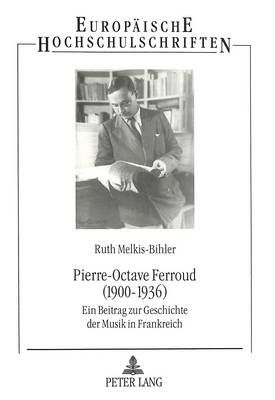 Pierre-Octave Ferroud (1900-1936): Ein Beitrag Zur Geschichte Der Musik in Frankreich