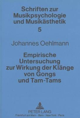 Empirische Untersuchung Zur Wirkung Der Klaenge Von Gongs Und Tam-Tams: Klang, Lautstaerke Und Emotion