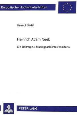 Heinrich Adam Neeb: Ein Beitrag Zur Musikgeschichte Frankfurts