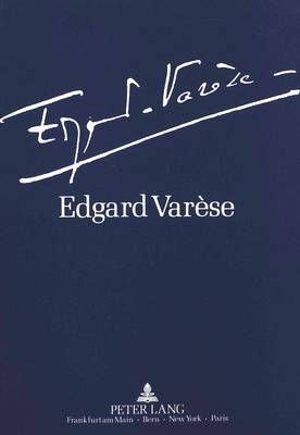 Edgard Varèse 1883-1965: Dokumente Zu Leben Und Werk: Ausstellung Der Akademie Der Kuenste Und Der Technischen Universitaet Berlin