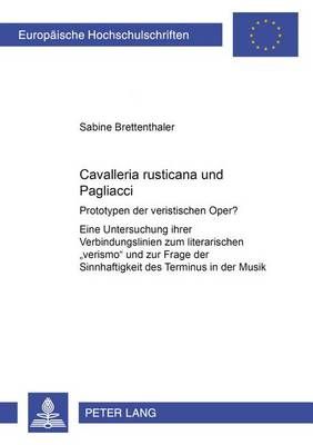 «Cavalleria Rusticana» Und «Pagliacci»: Prototypen Der Veristischen Oper? - Eine Untersuchung Ihrer Verbindungslinien Zum Literarischen «Verismo» Und Zur Frage Der Sinnhaftigkeit Des Terminus in Der Musik