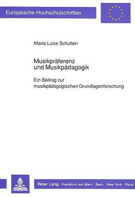 Musikpraeferenz Und Musikpaedagogik: Ein Beitrag Zur Musikpaedagogischen Grundlagenforschung