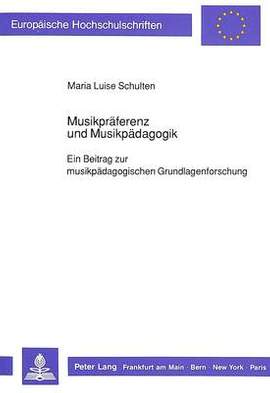 Musikpraeferenz Und Musikpaedagogik: Ein Beitrag Zur Musikpaedagogischen Grundlagenforschung