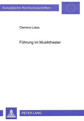 Fuehrung Im Musiktheater: Einfluesse Auf Die Kuenstlerische Qualitaet