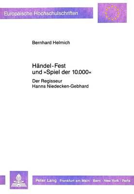 Haendel-Fest Und «Spiel Der 10.000»: Der Regisseur Hanns Niedecken-Gebhard