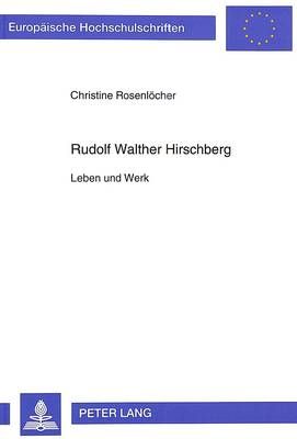 Rudolf Walther Hirschberg: Leben Und Werk